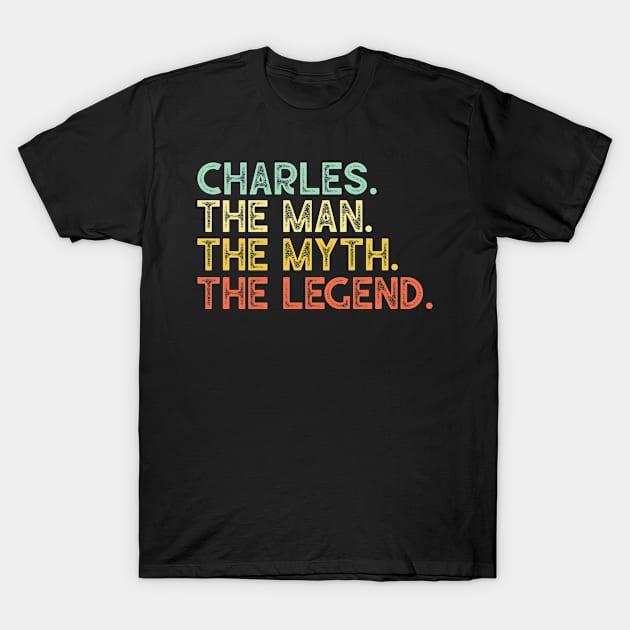 First Name CHARLES Man Myth Legend Fathers Day Gift T-Shirt by Harle